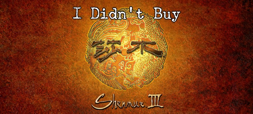 I didn’t buy Shenmue&nbsp;III