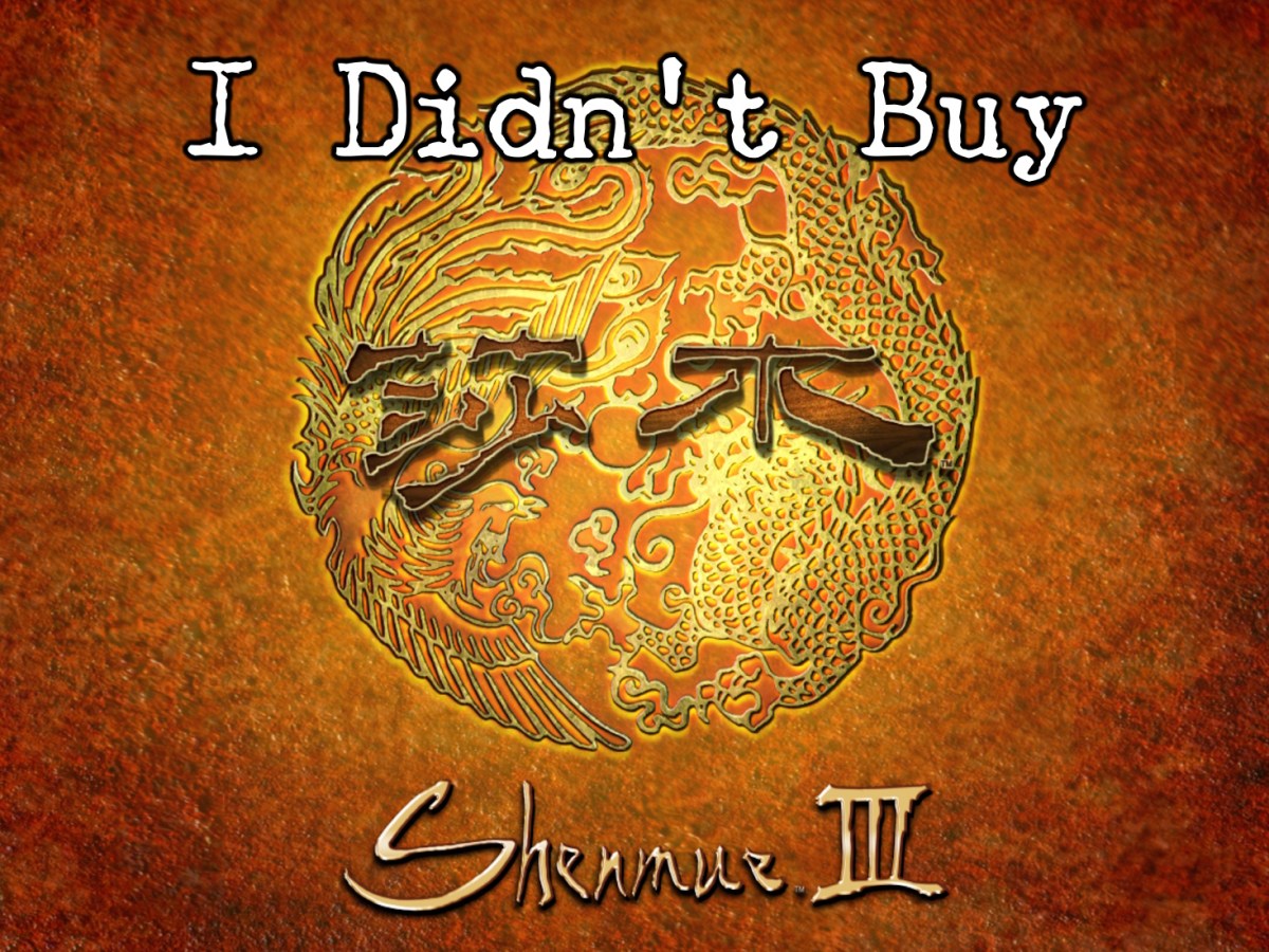 I didn’t buy Shenmue&nbsp;III