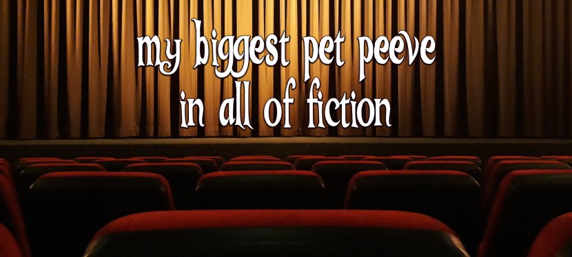 My biggest pet peeve in&nbsp;fiction