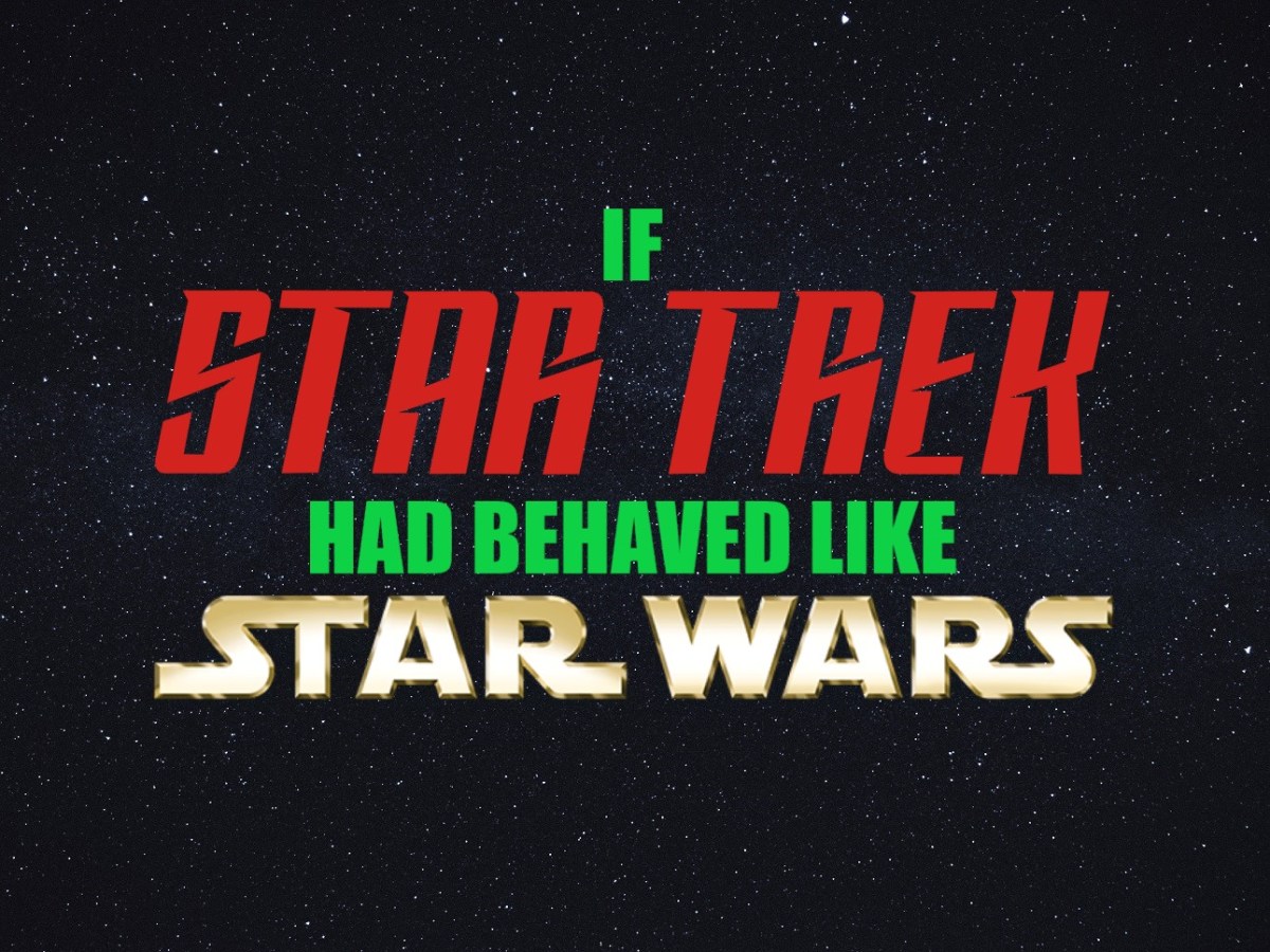 If Star Trek had behaved like Star&nbsp;Wars…