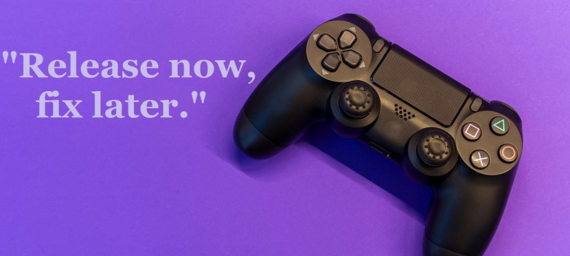 Five games that prove “release now, fix later” doesn’t work