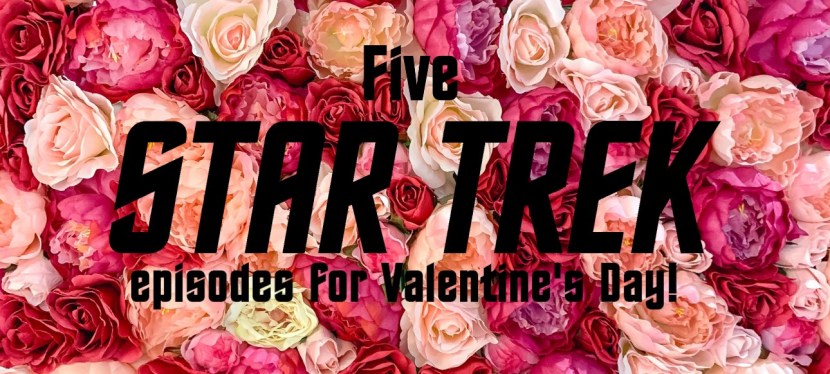Five Star Trek episodes for Valentine’s Day!