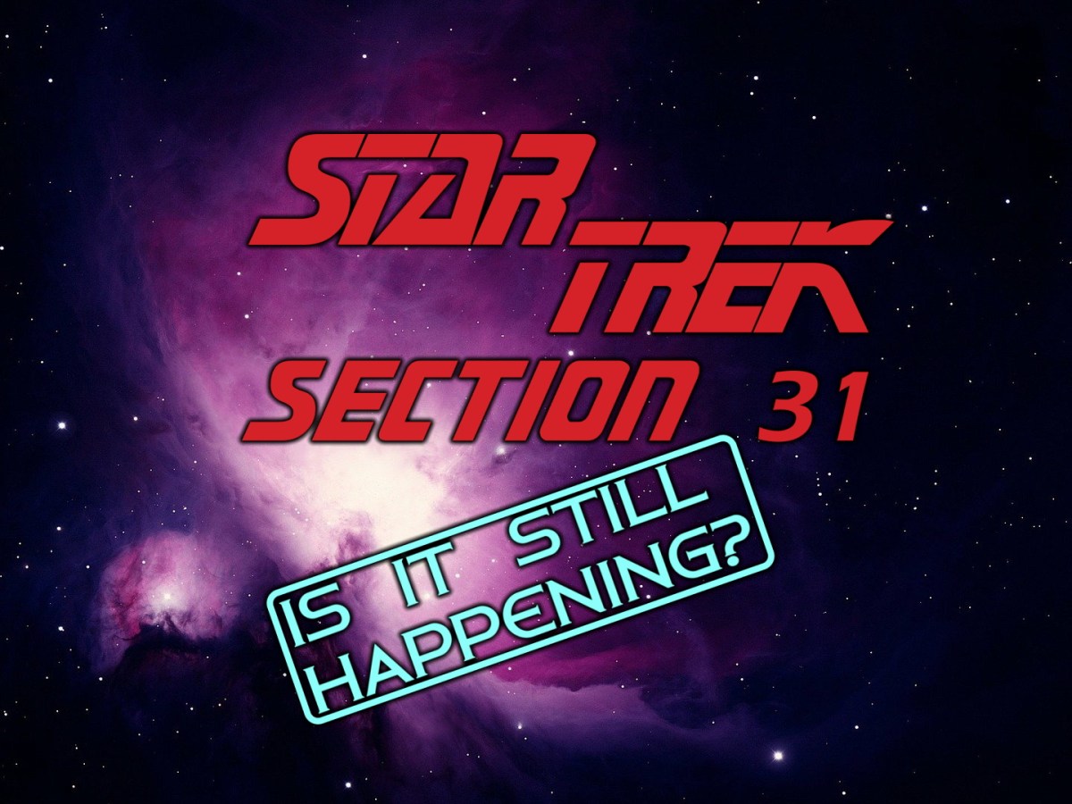 I’m beginning to worry about the Section 31&nbsp;series…