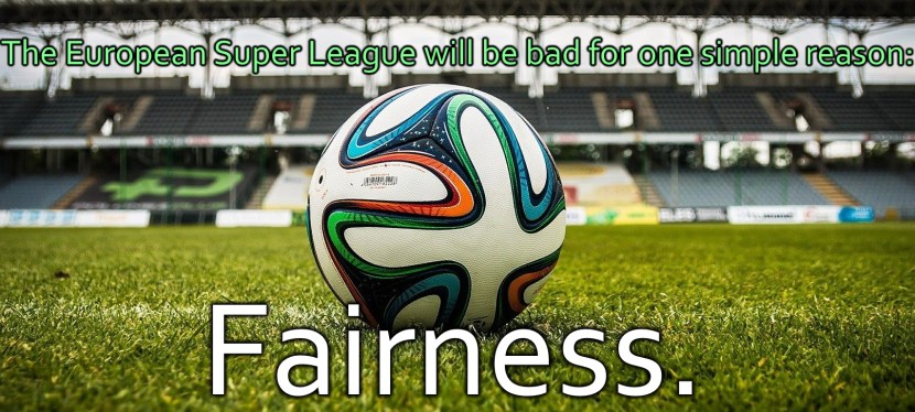The European Super League will be bad for one simple reason:&nbsp;fairness