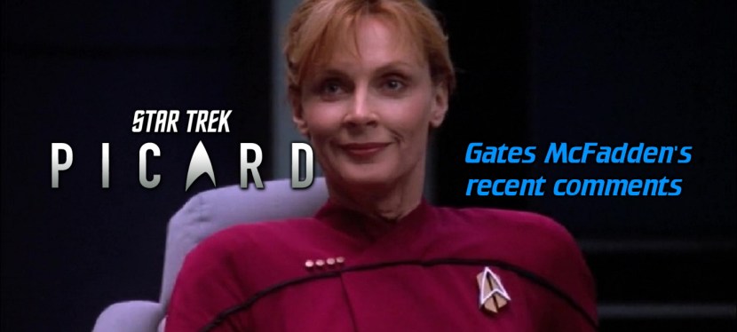 Gates McFadden’s recent comments on Star Trek:&nbsp;Picard