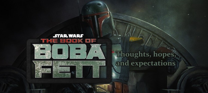 The Book of Boba Fett: Thoughts, hopes, and&nbsp;expectations
