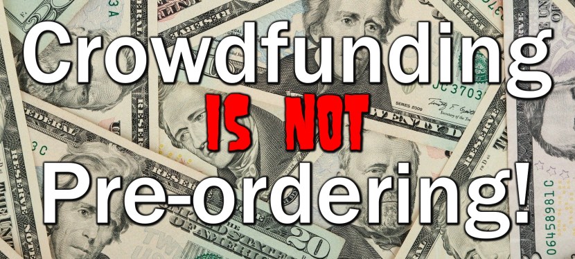 Crowdfunding and pre-ordering are completely&nbsp;different