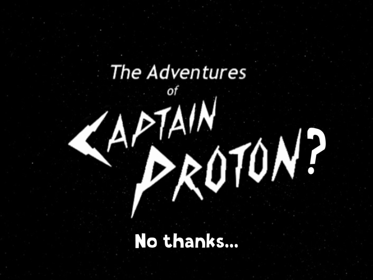 Captain Proton? No&nbsp;thanks…