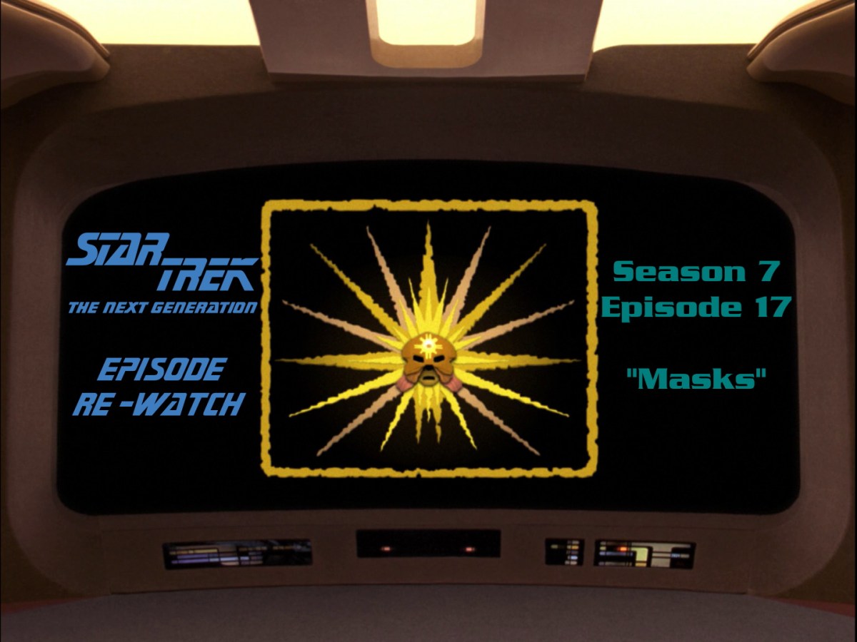 Star Trek: The Next Generation Re-Watch – Season 7, Episode 17:&nbsp;Masks
