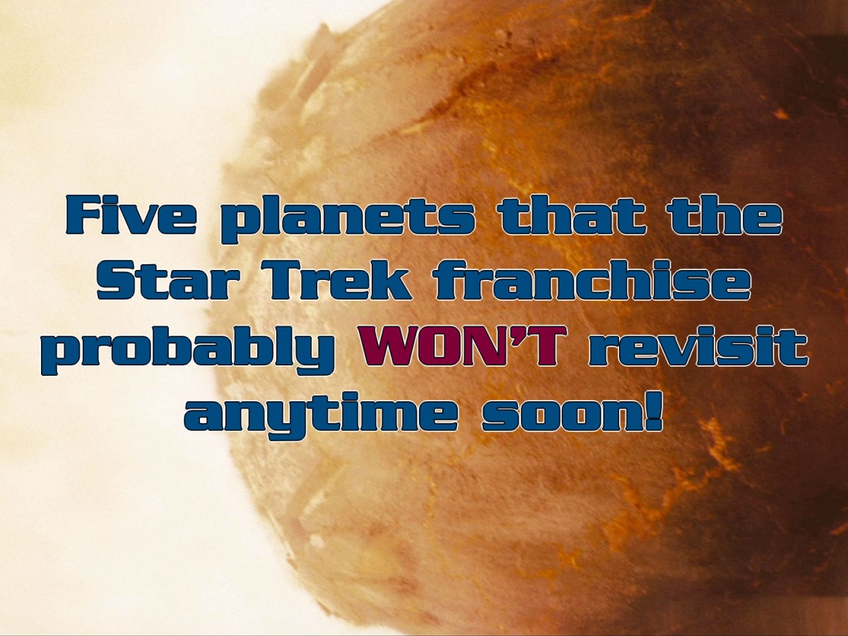 Five planets that Star Trek probably won’t revisit any time&nbsp;soon!