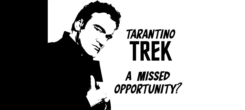 Tarantino Trek: A missed&nbsp;opportunity?