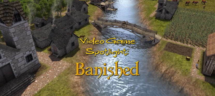 Video Game Spotlight:&nbsp;Banished