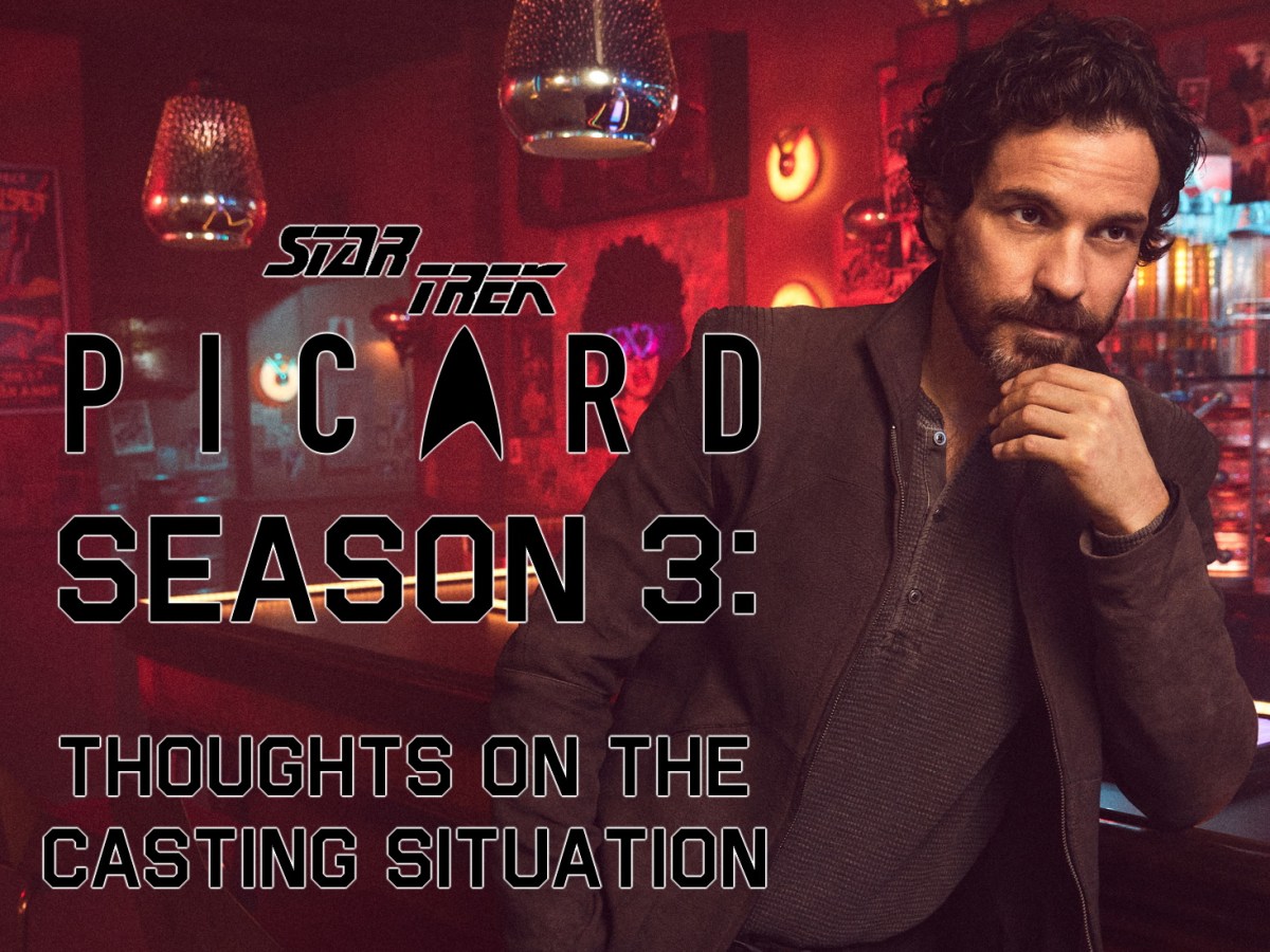Star Trek: Picard Season 3 – thoughts on the casting&nbsp;situation