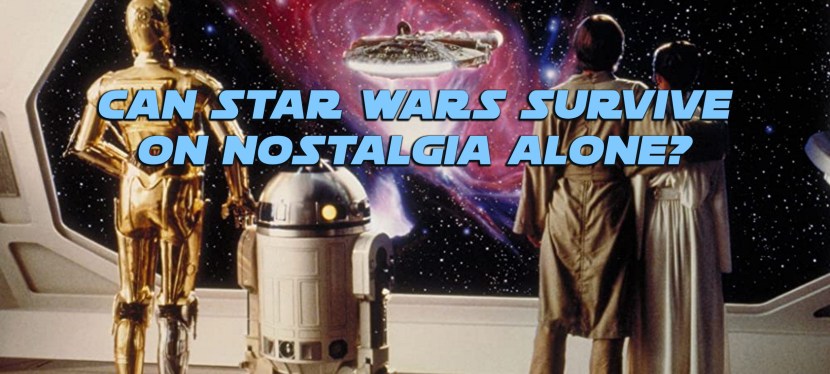 Can Star Wars survive on nostalgia&nbsp;alone?