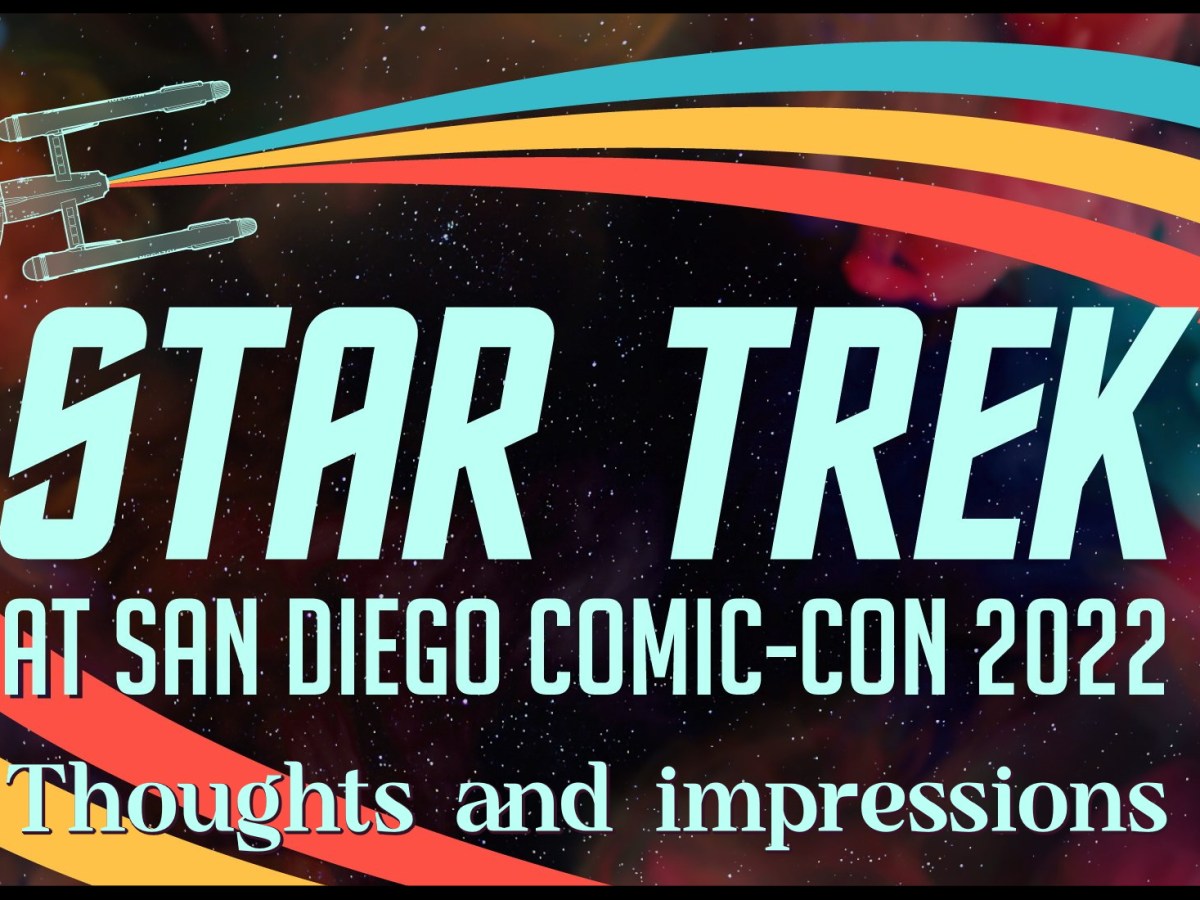 Star Trek at Comic-Con 2022 – thoughts and&nbsp;impressions