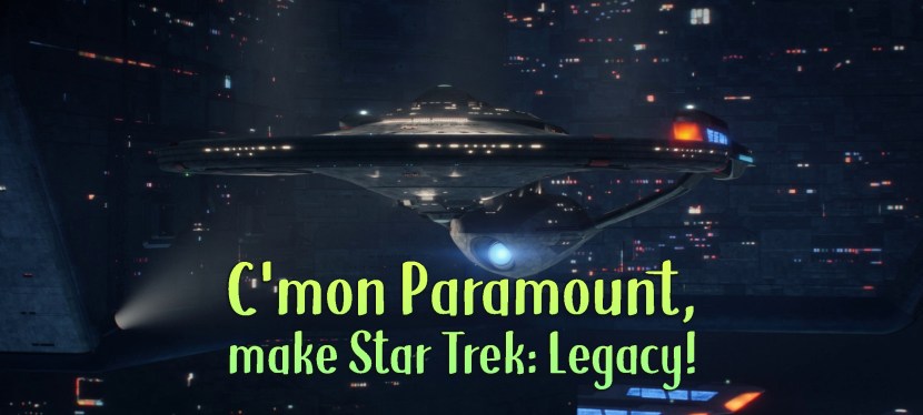 C’mon Paramount, make Star Trek:&nbsp;Legacy!