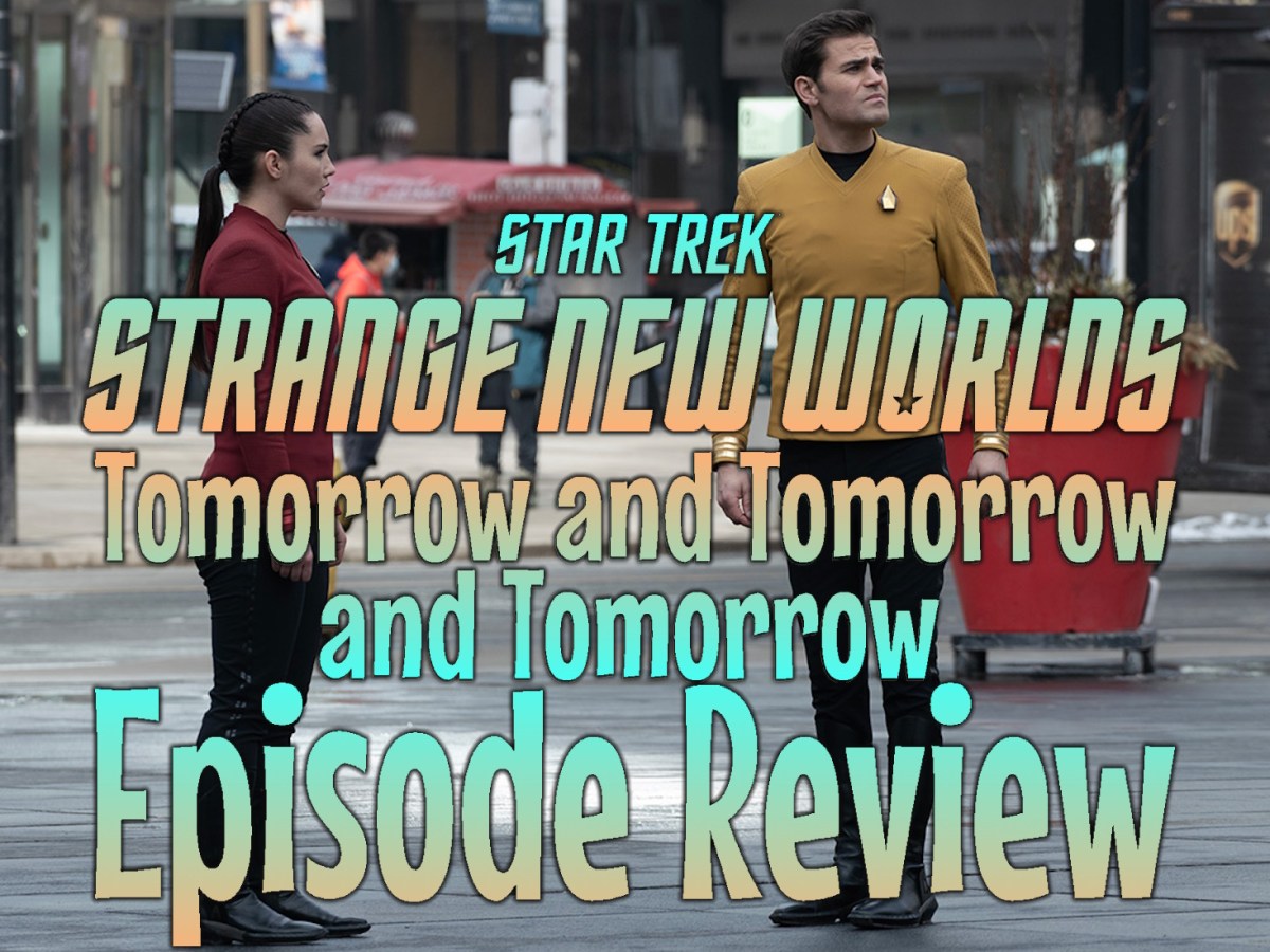 Star Trek: Strange New Worlds Episode Review – Season 2, Episode 3: Tomorrow and Tomorrow and&nbsp;Tomorrow