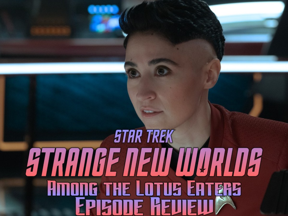Star Trek: Strange New Worlds Episode Review – Season 2, Episode 4: Among the Lotus&nbsp;Eaters
