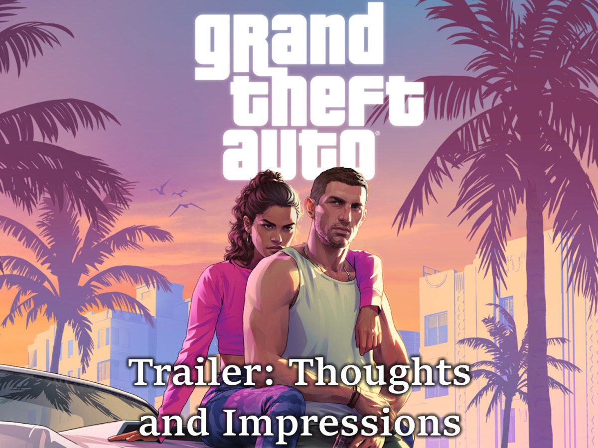 Grand Theft Auto 6 Trailer: Thoughts and&nbsp;Impressions
