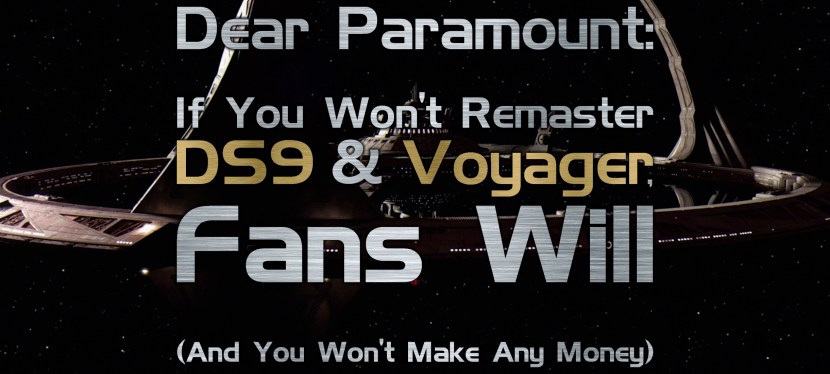 Dear Paramount: If You Won’t Remaster DS9 & Voyager, Fans Will (And You Won’t Make Any&nbsp;Money)