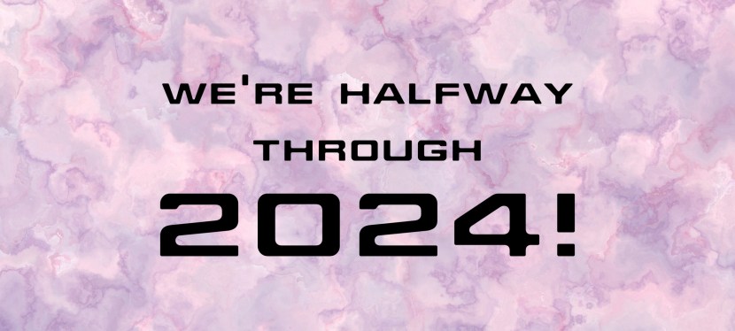 We’re Halfway Through&nbsp;2024!