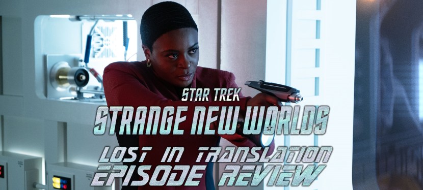 Star Trek: Strange New Worlds Episode Review – Season 2, Episode 6: Lost In&nbsp;Translation