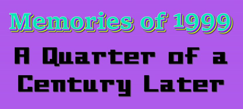 Memories of 1999: A Quarter of a Century&nbsp;Later