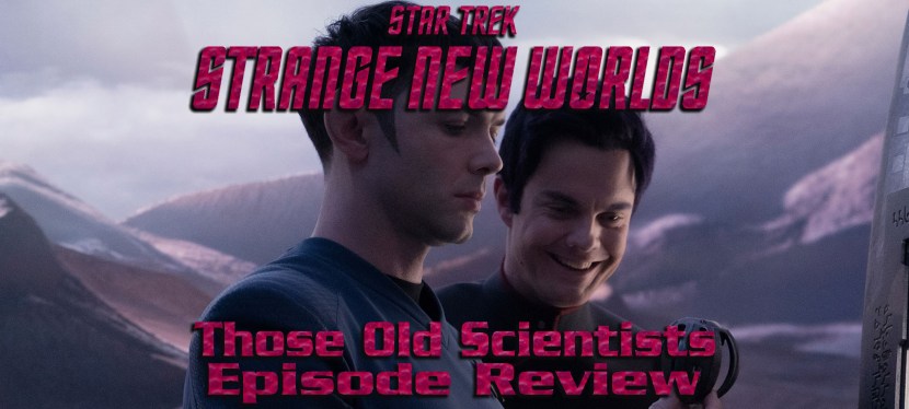 Star Trek: Strange New Worlds Episode Review – Season 2, Episode 7: Those Old&nbsp;Scientists