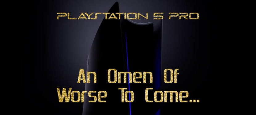The PlayStation 5 Pro Is An Omen Of Worse To&nbsp;Come…