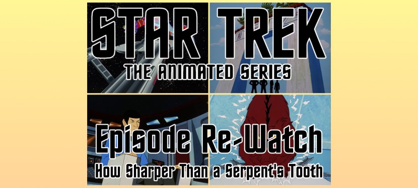 Star Trek: The Animated Series Episode Re-Watch: How Sharper Than a Serpent’s&nbsp;Tooth