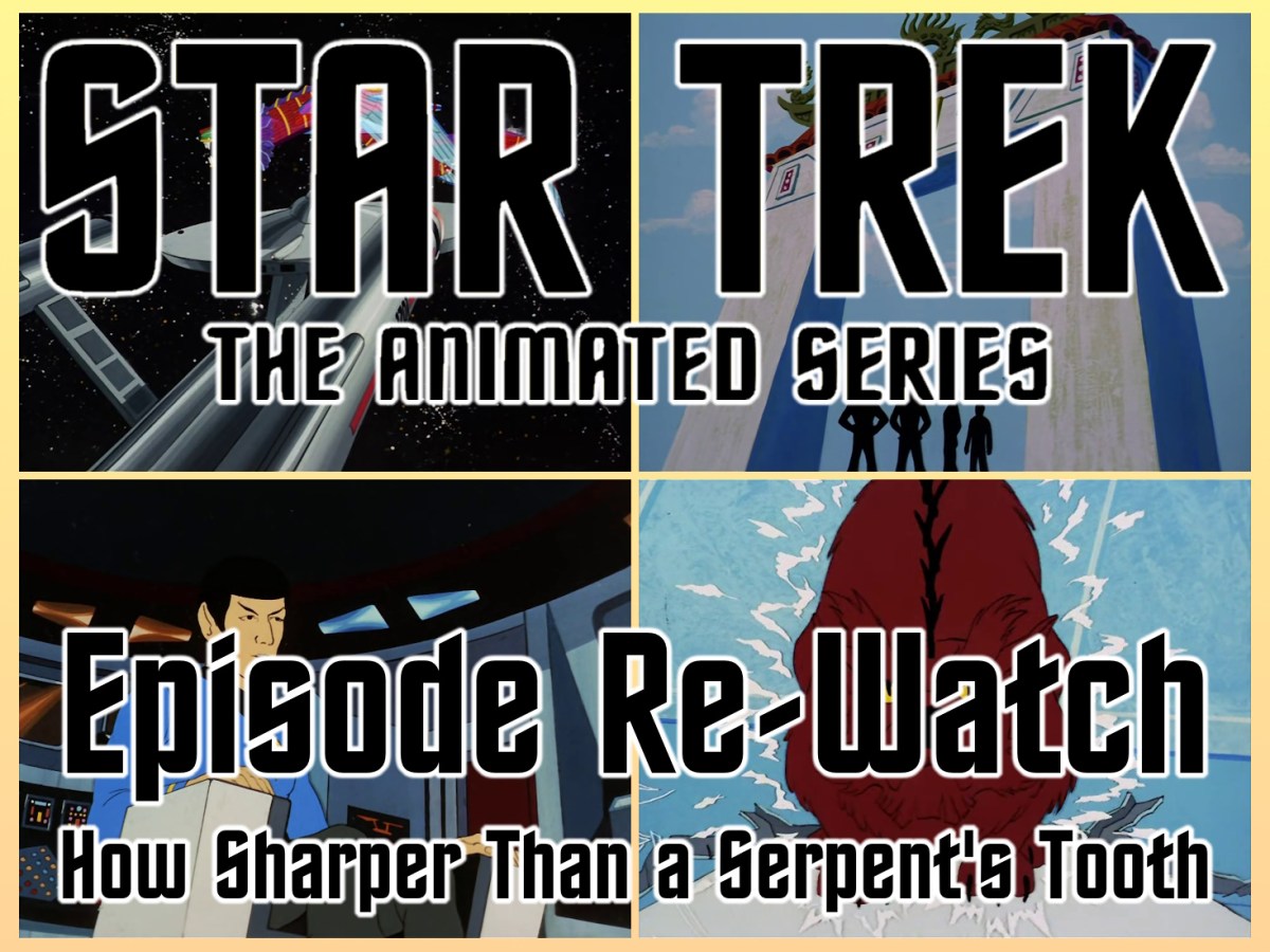Star Trek: The Animated Series Episode Re-Watch: How Sharper Than a Serpent’s&nbsp;Tooth