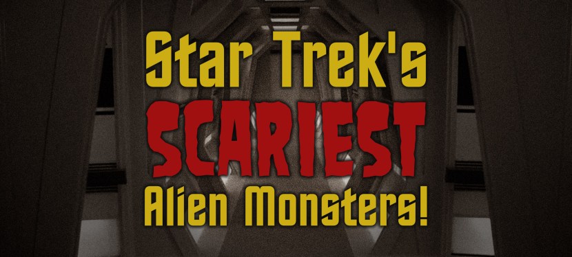 Star Trek’s Scariest Alien&nbsp;Monsters!
