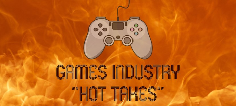 Games Industry “Hot&nbsp;Takes”