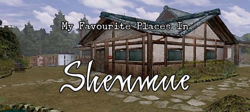 My Favourite Places in&nbsp;Shenmue