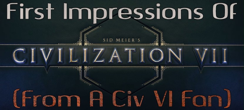 Civilization VII: First Impressions (From a Civ VI&nbsp;Fan)