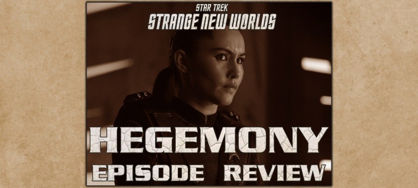 Star Trek: Strange New Worlds Episode Review – Season 2, Episode 10:&nbsp;Hegemony