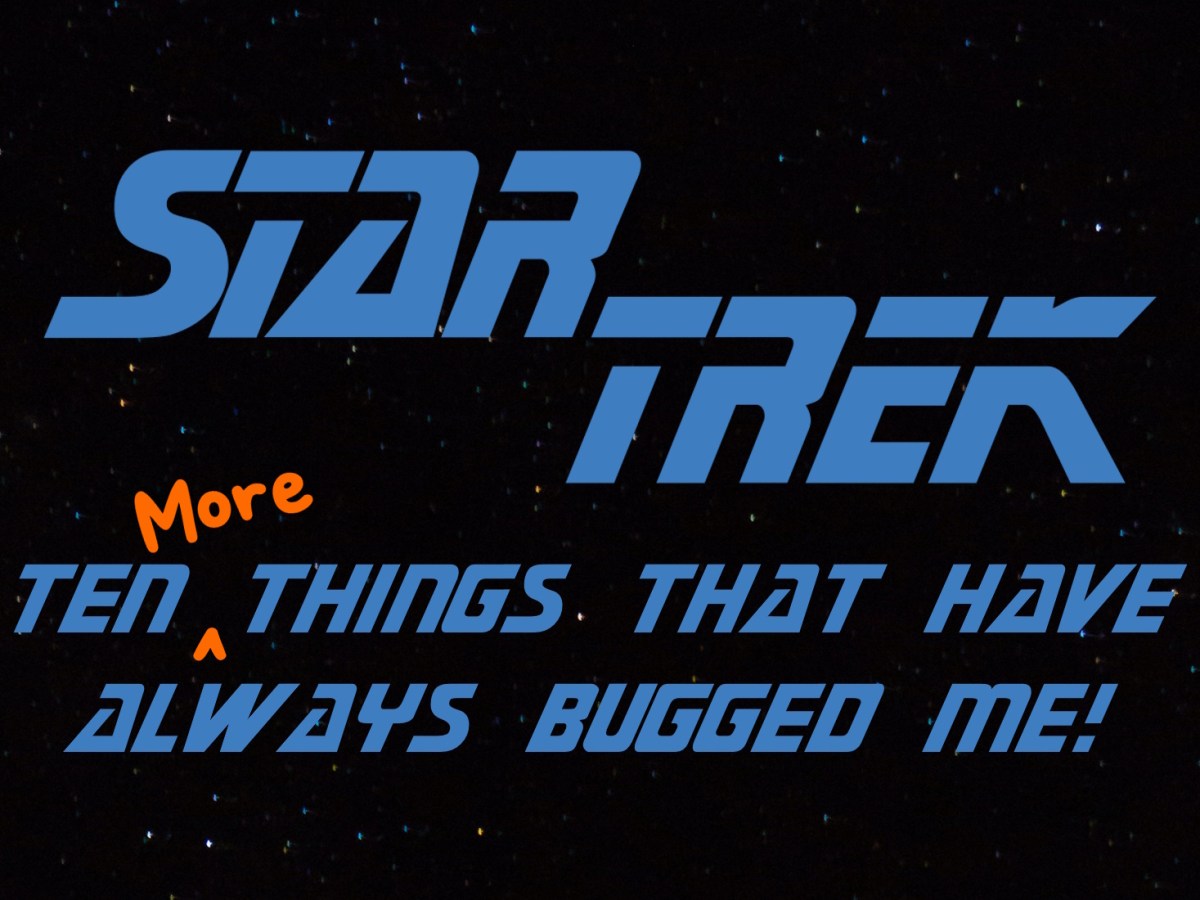 Ten More Things That Have Always Bugged Me In Star&nbsp;Trek