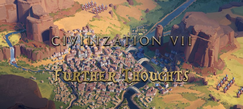 Civilization VII: Further&nbsp;Thoughts