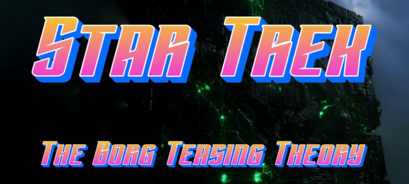 Star Trek: The Borg Teasing&nbsp;Theory