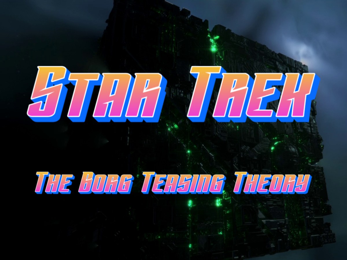 Star Trek: The Borg Teasing&nbsp;Theory