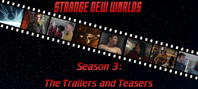 Strange New Worlds Season 3: The Trailers and&nbsp;Teasers