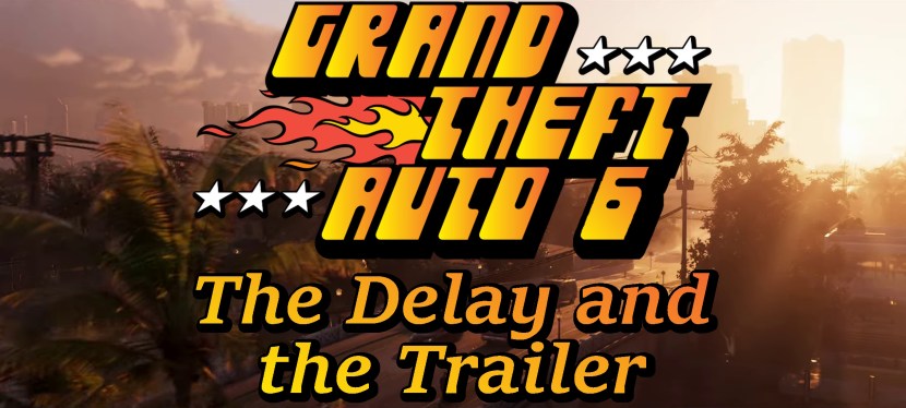Grand Theft Auto VI: The Delay and the&nbsp;Trailer