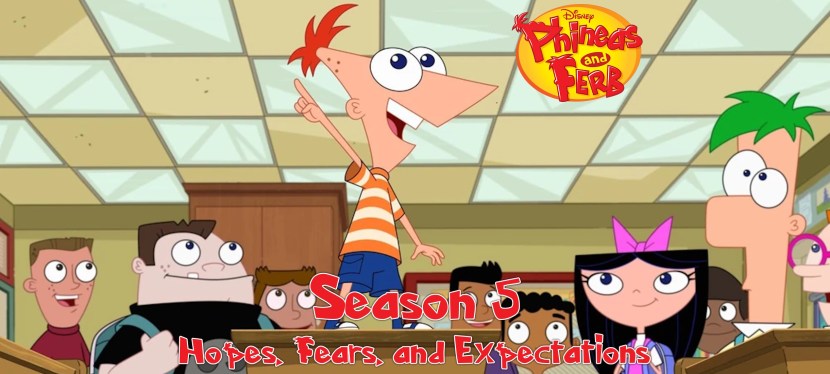 Phineas and Ferb Season 5: Hopes, Fears, and&nbsp;Expectations