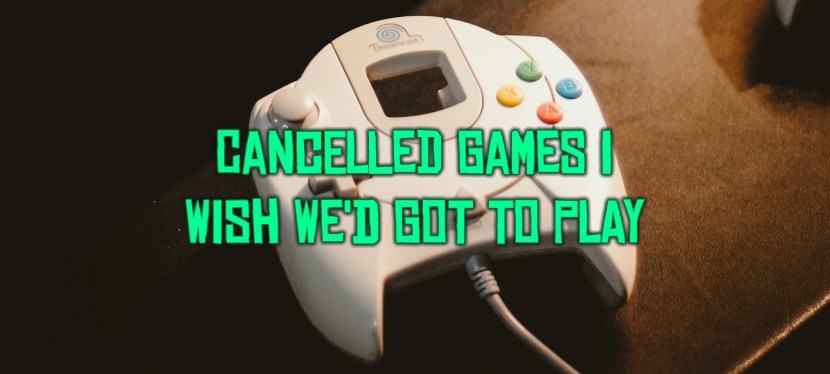 Cancelled Games I Wish We’d Got To&nbsp;Play