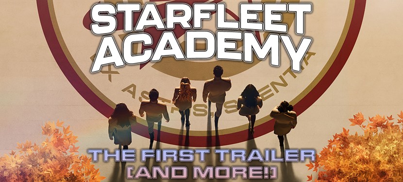 Starfleet Academy: The First Trailer (And&nbsp;More!)