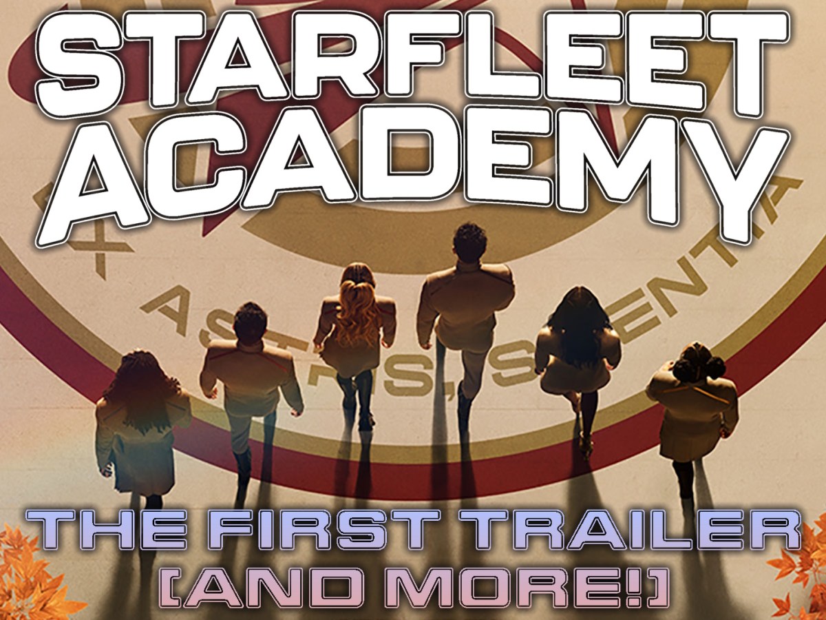 Starfleet Academy: The First Trailer (And&nbsp;More!)