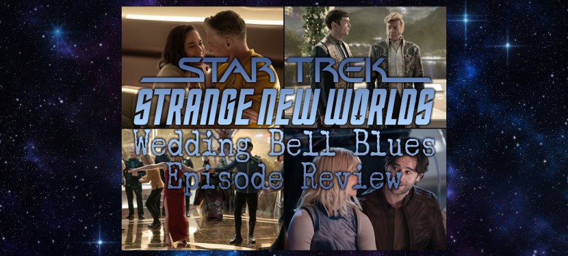 Star Trek: Strange New Worlds Episode Review – Season 3, Episode 2: Wedding Bell&nbsp;Blues