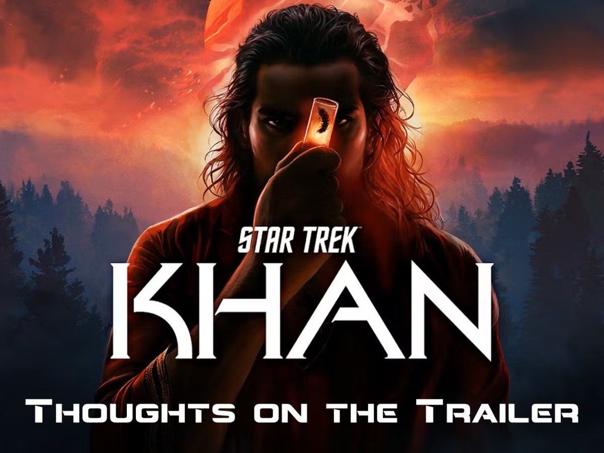 Star Trek: Khan – Thoughts on the&nbsp;Trailer