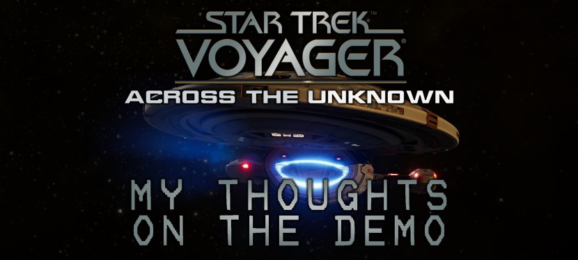 Star Trek: Voyager – Across The Unknown: My Thoughts on the&nbsp;Demo