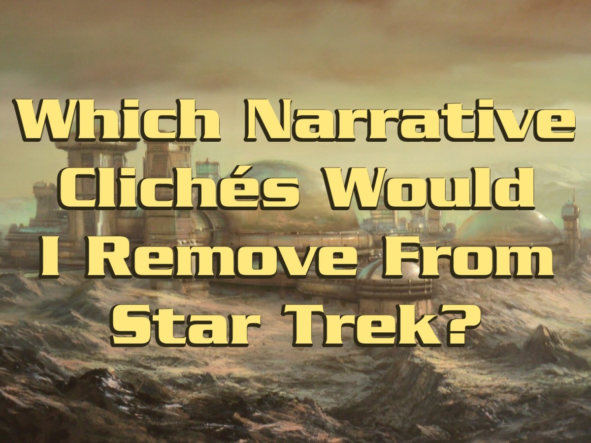 Which Narrative Clichés Would I Remove From Star&nbsp;Trek?